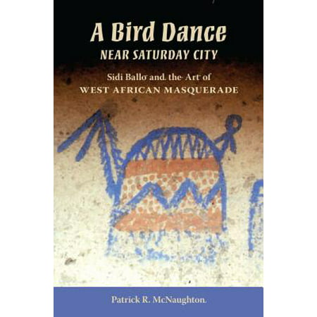 A Bird Dance Near Saturday City : Sidi Ballo and the Art of West African