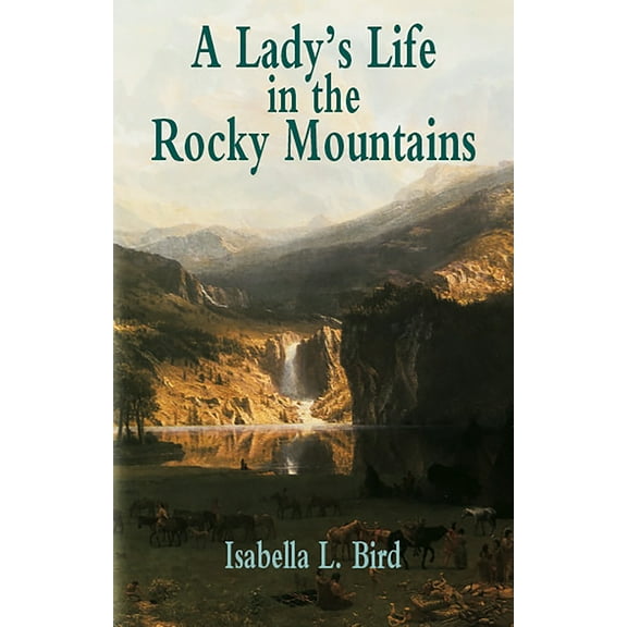 Pre-Owned A Lady's Life in the Rocky Mountains (Paperback) 0486428036 9780486428031