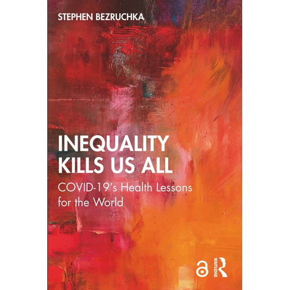Inequality Kills Us All: COVID-19's Health Lessons for the World, (Paperback)