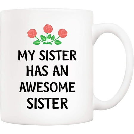 

Funny Coffee Mugs Christmas Gifts - My Sister Has an Awesome Sister Ceramic Coffee Mug 11 Oz Tea Cup Unique Birthday and Holiday Gifts