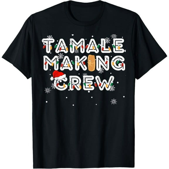 Christmas Tamale Making Crew T-Shirt men and women can wear, black, white, gifts