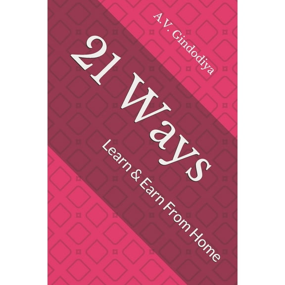 21 Ways: Learn & Earn From Home (Paperback)
