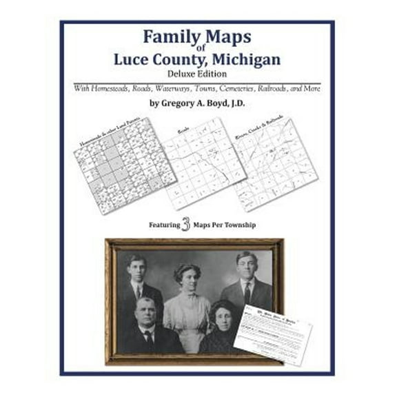 Family Maps of Luce County, Michigan (Paperback) by Gregory a Boyd J D