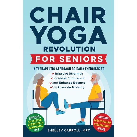 Chair Yoga Revolution for Seniors: A Therapeutic Approach to Daily Exercises to Improve Strength, Increase Endurance, an, (Paperback)