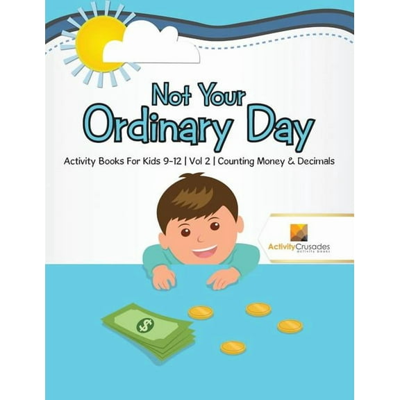 Not Your Ordinary Day: Activity Books For Kids 9-12 Vol -2 Counting Money & Decimals, (Paperback)