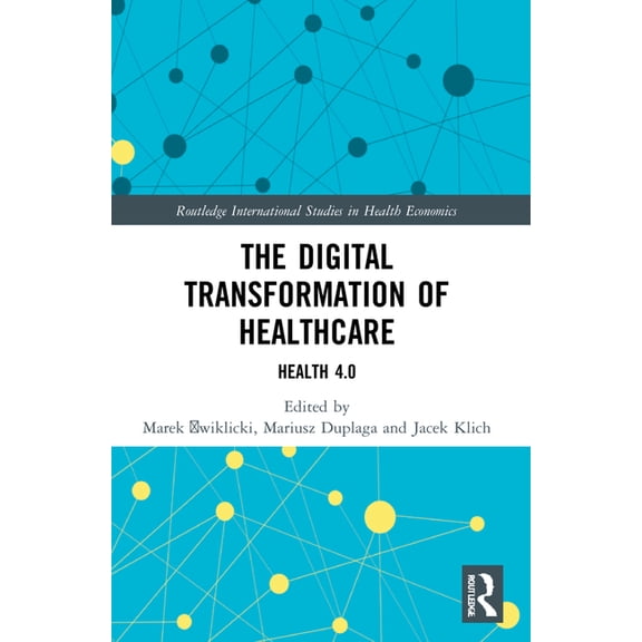 Routledge International Studies in Healt The Digital Transformation of Healthcare: Health 4.0, (Paperback)