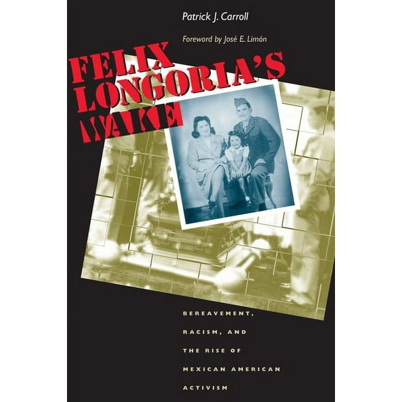 Cmas History, Culture, and Society Felix Longoria's Wake: Bereavement, Racism, and the Rise of Mexican American Activism, (Paperback)
