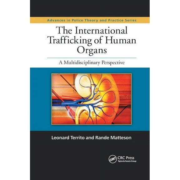 Advances in Police Theory and Practice The International Trafficking of Human Organs: A Multidisciplinary Perspective, (Paperback)