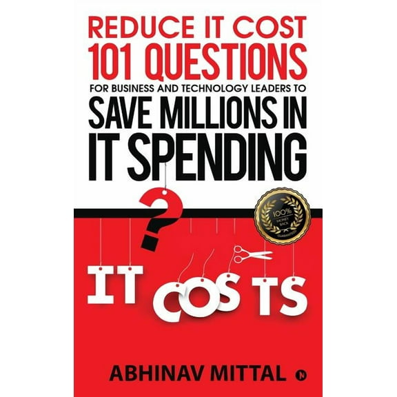 Reduce IT Cost 101 Questions for Business and Technology Leaders to Save Millions in It Spending, (Hardcover)