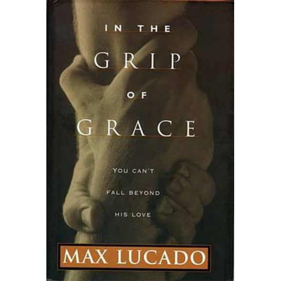 In The Grip Of Grace by Max Lucado Hardcover English Religion English