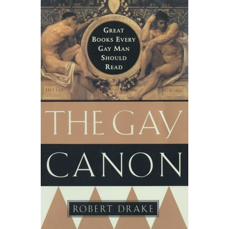 The Gay Canon : Great Books Every Gay Man Should