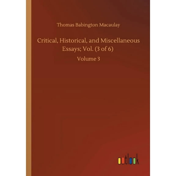 Critical, Historical, and Miscellaneous Essays; Vol. (3 of 6) : Volume 3 (Paperback)