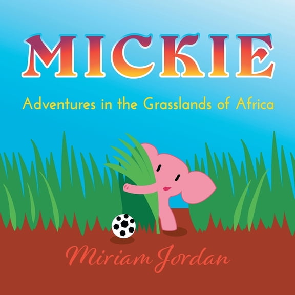 Mickie...Adventures in the Grasslands of Africa, (Paperback)