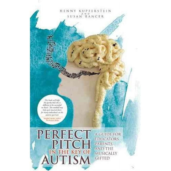 Perfect Pitch in the Key of Autism: A Guide for Educators, Parents, and the Musically Gifted (Paperback)