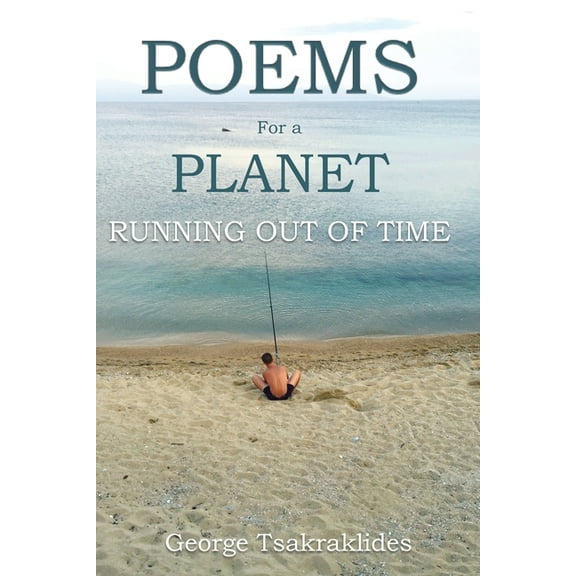 Poems for a Planet Running Out of Time (Paperback) by George Tsakraklides