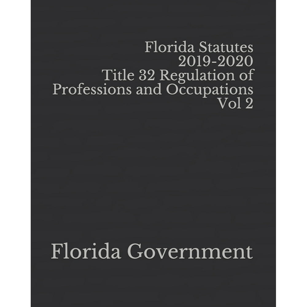 Florida Statutes 20192020 Title 32 Regulation of Professions and