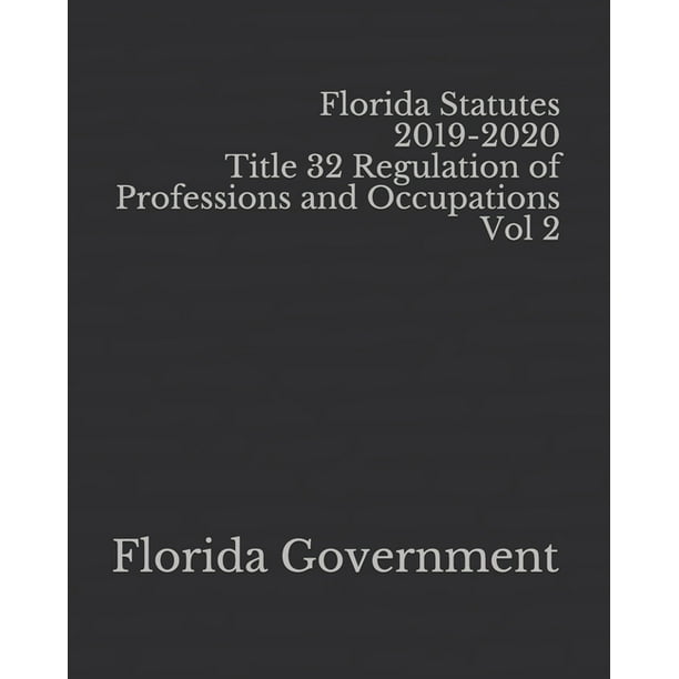 Florida Statutes 20192020 Title 32 Regulation of Professions and