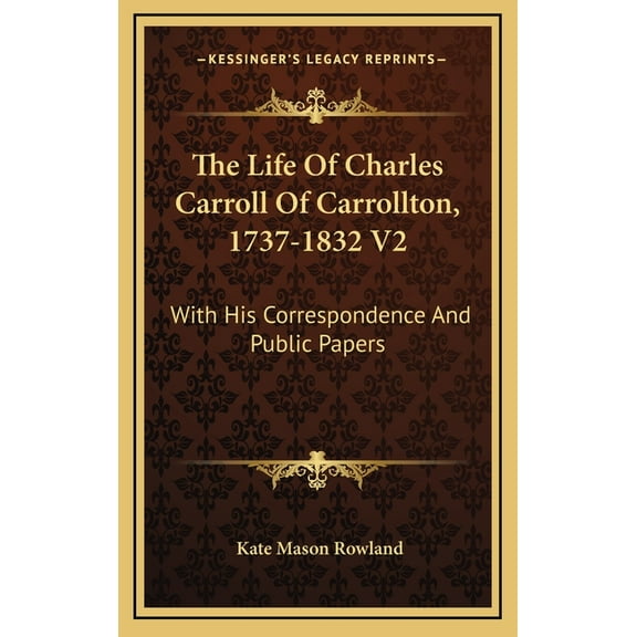 The Life Of Charles Carroll Of Carrollton, 1737-1832 V2 (Hardcover)