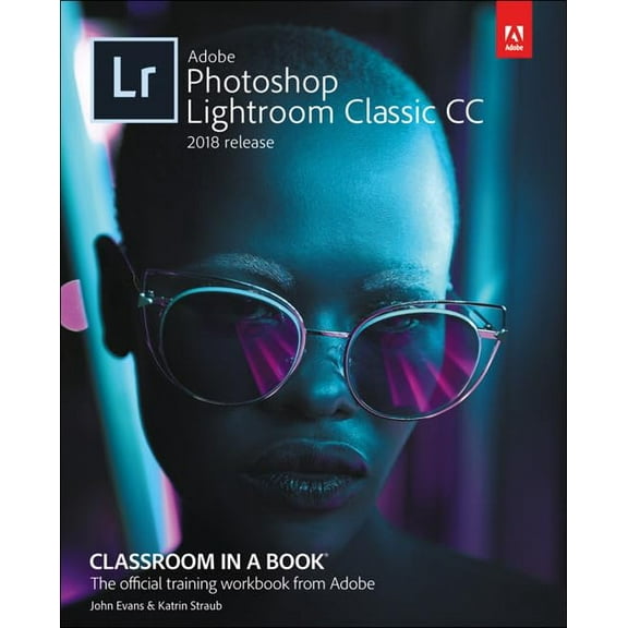 Pre-Owned Adobe Photoshop Lightroom Classic CC Classroom in a Book (2018 Release) (Paperback) 0134540026 9780134540023