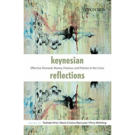 Keynesian Reflections: Effective Demand, Money, Finance, and Policies in the Crisis