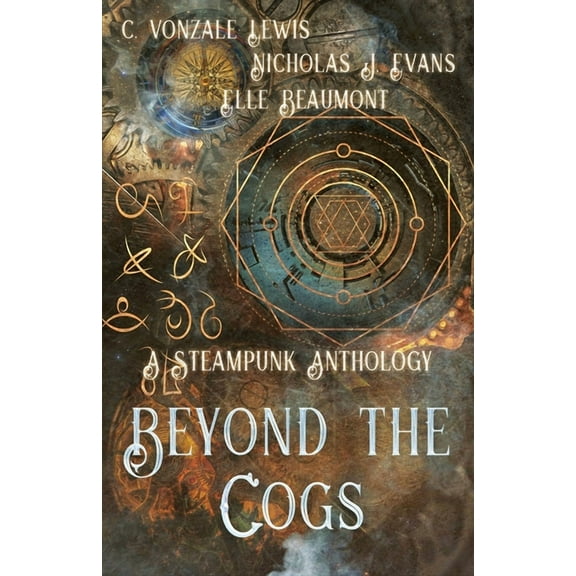 Beyond the Cogs: A Steampunk Anthology, (Paperback)