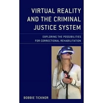 Virtual Reality and the Criminal Justice System : Exploring the Possibilities for Correctional Rehabilitation (Hardcover)