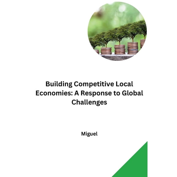Building Competitive Local Economies: A Response to Global Challenges, (Paperback)