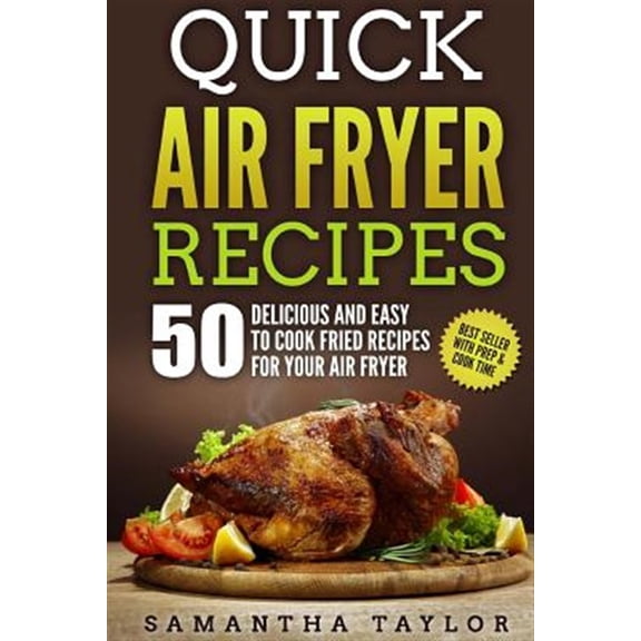Pre-Owned Quick Air Fryer Recipes: 50 Delicious & Easy to Cook Fried Recipes for Your Air Fryer