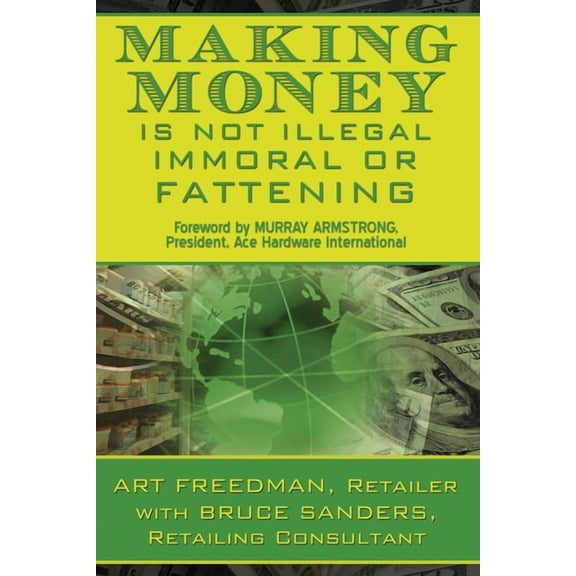 Making Money is Not Illegal, Immoral, or Fattening (Paperback)