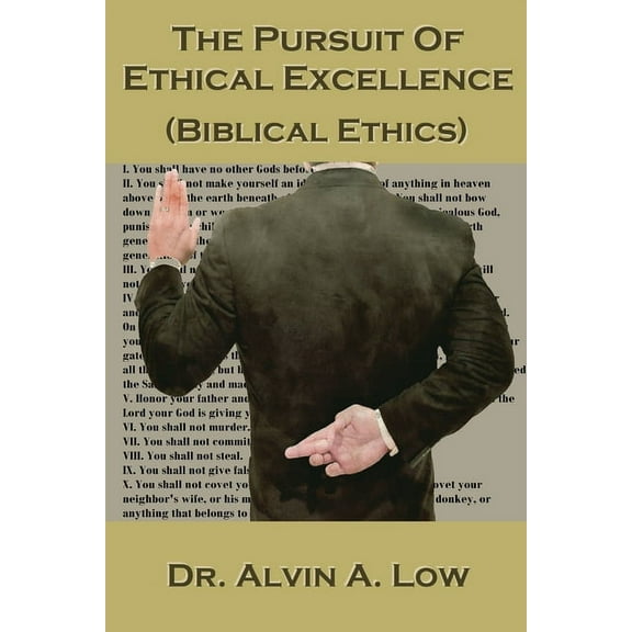 The Pursuit of Ethical Excellence (Biblical Ethics), (Paperback)
