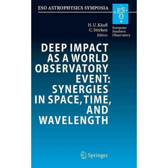 Eso Astrophysics Symposia Deep Impact as a World Observatory Event: Synergies in Space, Time, and Wavelength, (Hardcover)