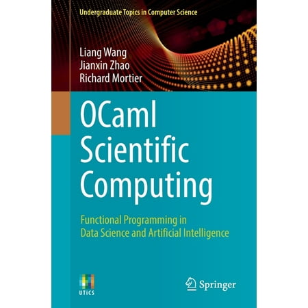 Undergraduate Topics in Computer Science Ocaml Scientific Computing: Functional Programming in Data Science and Artificial Intelligence (Paperback)