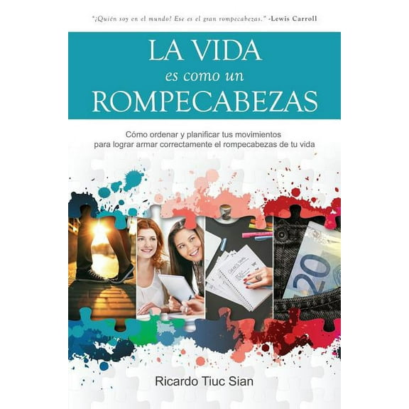 La Vida Es Como Un Rompecabezas: CÃ³mo ordenar y planificar tus movimientos para lograr armar correctamente el rompecabez, (Paperback)