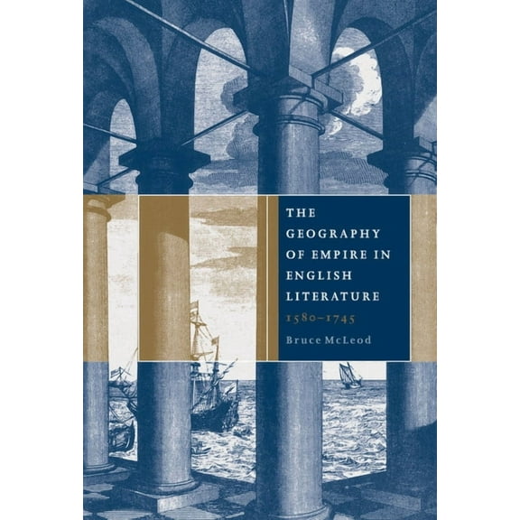 The Geography of Empire in English Literature, 1580 1745, (Hardcover)