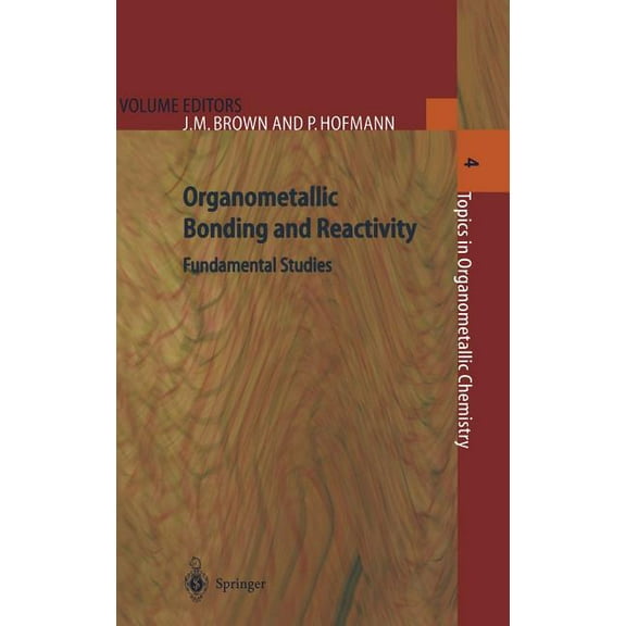 Topics in Organometallic Chemistry Organometallic Bonding and Reactivity: Fundamental Studies, Book 4, (Hardcover)