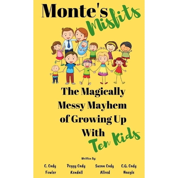 Monte's Misfits Monte's Misfits: The Magically Messy Mayhem of Growing Up With Ten Kids: A Humorous Nonfiction about Parenting Large Fam, Book 1, (Paperback)