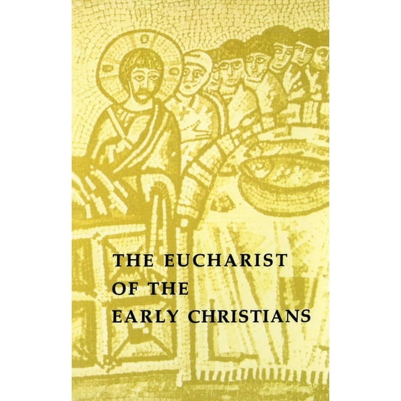 The Eucharist of the Early Christians (Paperback)