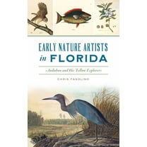 Early Nature Artists in Florida: Audubon and His Fellow Explorers, (Hardcover)