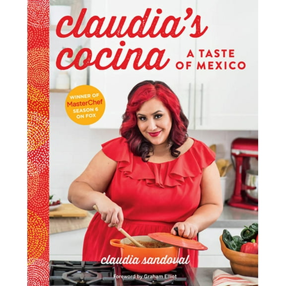 Pre-Owned Claudia's Cocina: A Taste of Mexico from the Winner of Masterchef Season 6 on Fox (Hardcover) 1617691895 9781617691898