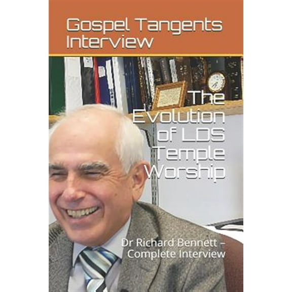The Evolution of Lds Temple Worship: Dr Richard Bennett - Complete Interview
