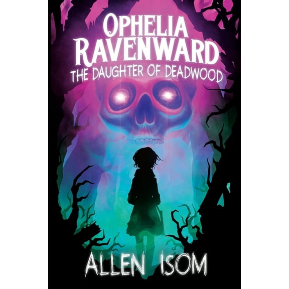 Ophelia Ravenward: The Daughter of Deadwood, (Paperback)