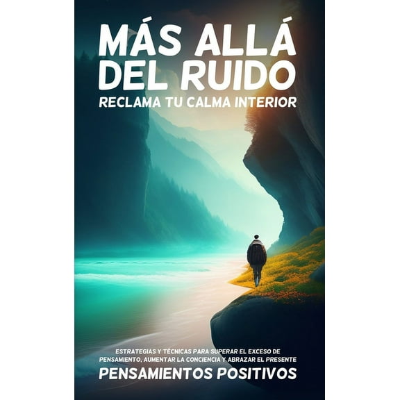 Más Allá del Ruido: Reclama tu Calma Interior: Estrategias y Técnicas para Superar el Exceso de Pensamiento, Aumentar la, (Hardcover)