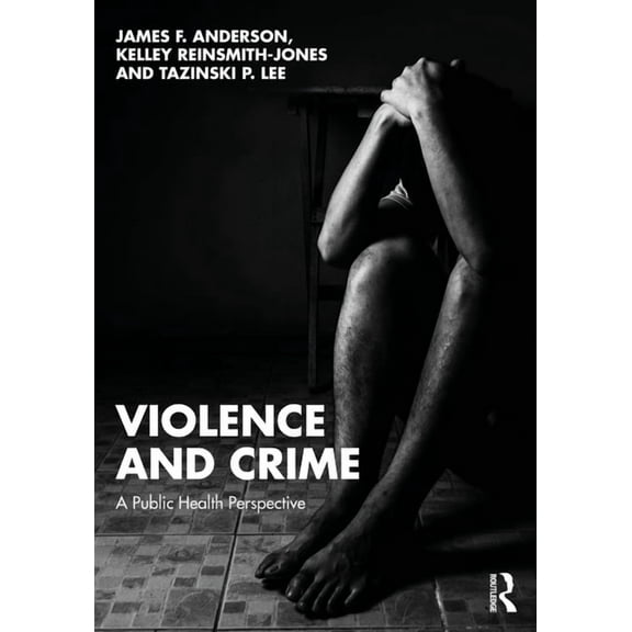 Violence and Crime: A Public Health Perspective, (Paperback)