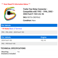 thumbnail image 2 of Trailer Tow Relay Connector - Compatible with 1992 - 1996, 2002 - 2004 Ford F-150 4.2L V6 1993 1994 1995 2003, 2 of 2