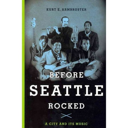 Before Seattle Rocked: A City and Its Music
