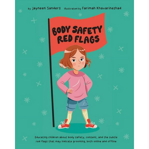 Body Safety Red Flags: Educating children about body safety, consent, and the subtle red flags that may indicate groomin, (Paperback)