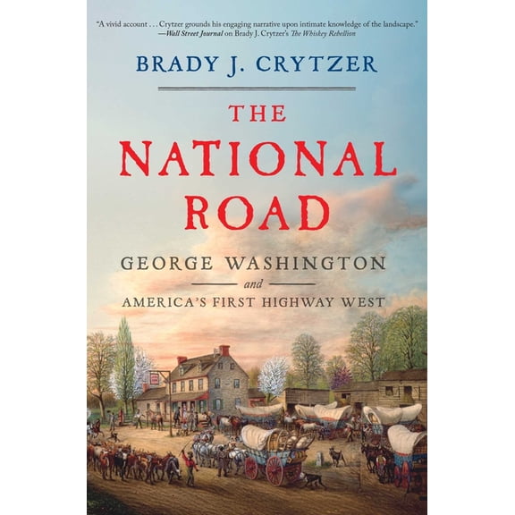 The National Road: George Washington and America's First Highway West, (Hardcover)