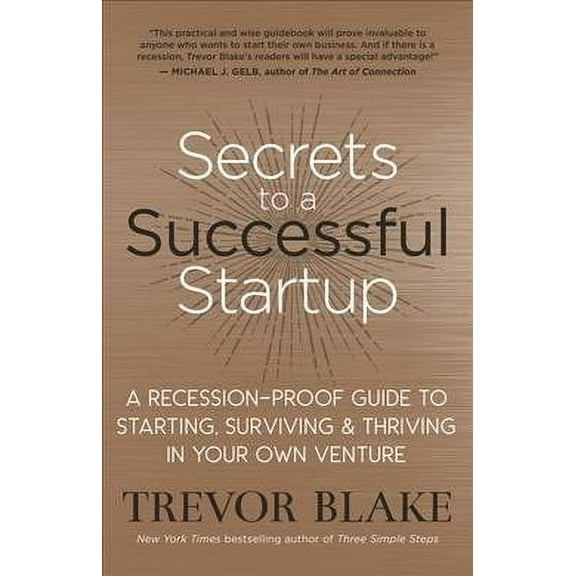 Secrets to a Successful Startup: A Recession-Proof Guide to Starting, Surviving & Thriving in Your Own Venture (Paperback)