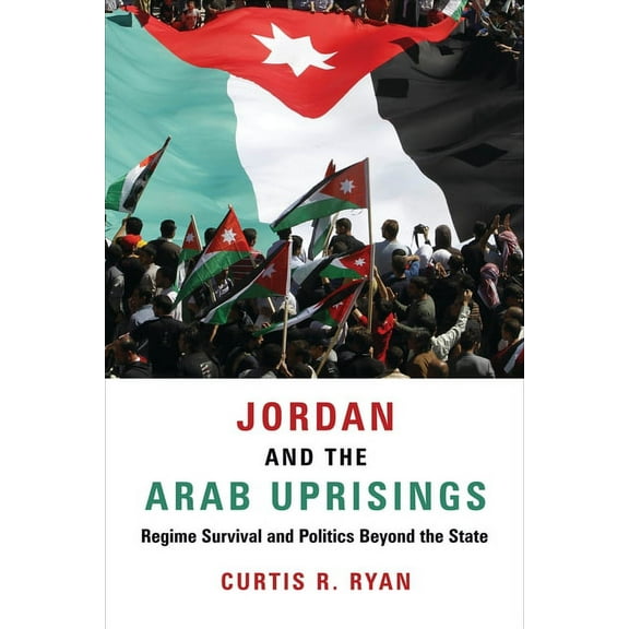 Columbia Studies in Middle East Politics Jordan and the Arab Uprisings: Regime Survival and Politics Beyond the State, (Paperback)
