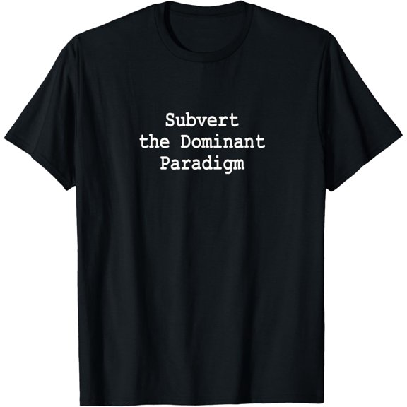 Subvert the Dominant Paradigm Fight Corporate Control Funny T-Shirt
